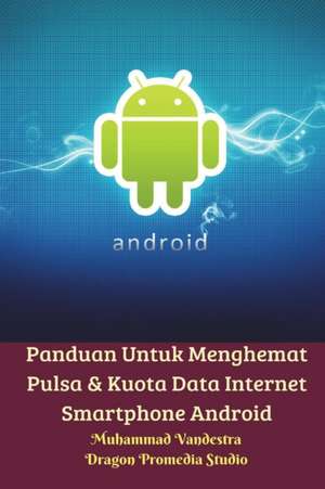 Panduan Untuk Menghemat Pulsa Dan Kuota Data Internet Smartphone Android de Muhammad Vandestra