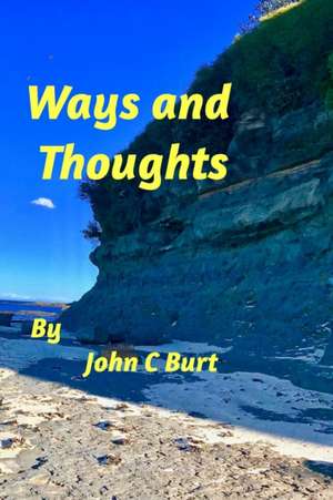 Ways and Thoughts .... de John C Burt
