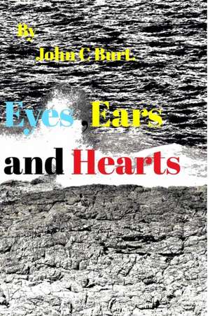 Eyes , Ears and Hearts. de John C Burt