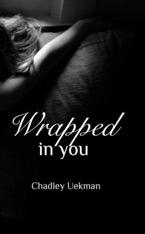 Wrapped In You de Chadley Uekman