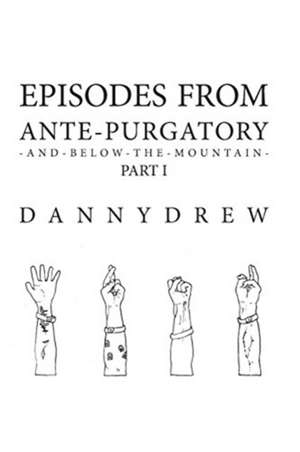 Episodes from Ante-Purgatory; Part I de Danny Drew