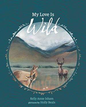 My Love Is Wild de Kelly Anne Isham