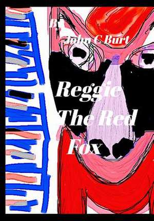 Reggie the Red Fox. de John C. Burt