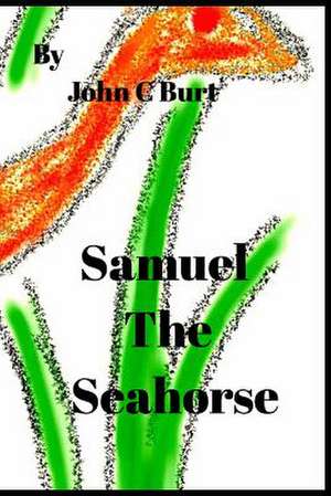 Samuel the Seahorse. de John C. Burt