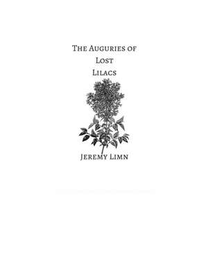 The Auguries of Lost Lilacs de Jeremy Limn