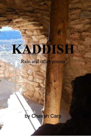 Kaddish, Rain and More Poems de Carp, Chavah