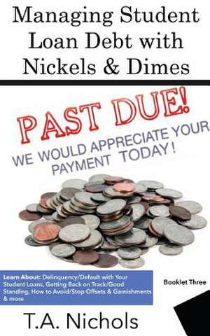 Managing Student Loan Debt with Nickels & Dimes Book 3 de Nichols, T. a.