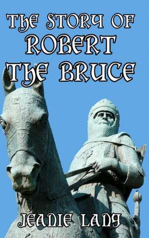 The Story of Robert the Bruce de Jeanie Lang