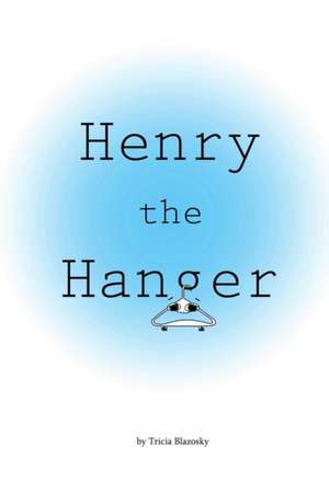 Henry the Hanger de Tricia Blazosky