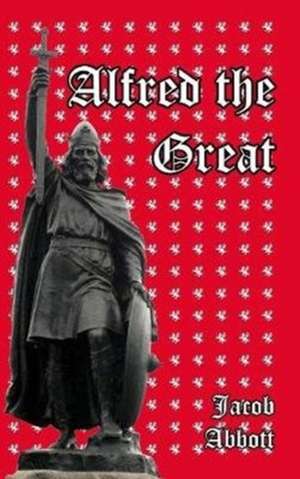 Alfred the Great de Jacob Abbott