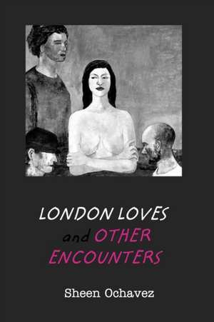 London Loves and Other Encounters de Sheen Ochavez