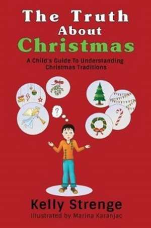 The Truth About Christmas de Kelly Strenge