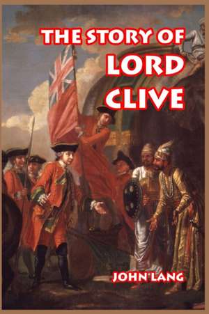 The Story of Lord Clive de John Lang