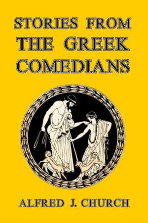 Stories from the Greek Comedians de Alfred J. Church