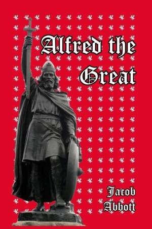 Alfred the Great de Jacob Abbott