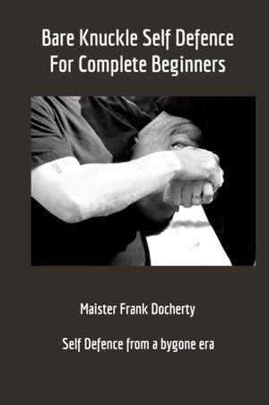 Bare Knuckle Self Defence de Docherty, Frank