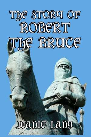 The Story of Robert the Bruce de Jeanie Lang