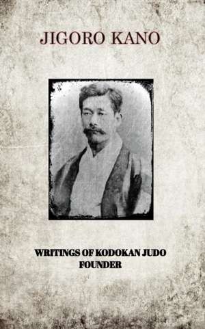 Jigoro Kano, Writings of Kodokan Judo Founder de Jigoro Kano