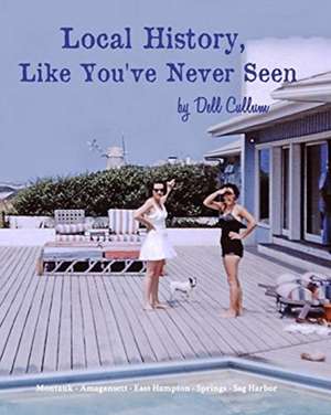 Local History Like You've Never Seen de Dell R. Cullum