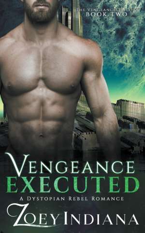 Vengeance Executed - A Dystopian Rebel Romance de Zoey Indiana