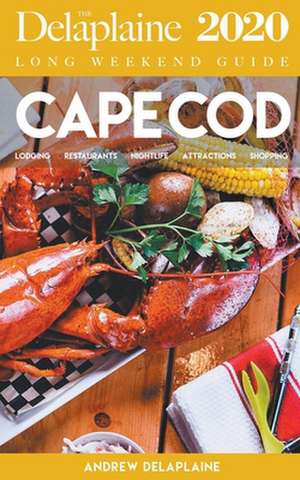 Cape Cod - The Delaplaine 2020 Long Weekend Guide de Andrew Delaplaine