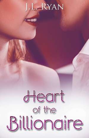 Heart Of The Billionaire de J L Ryan