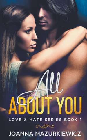 All About You (Love & Hate #1) de Joanna Mazurkiewicz