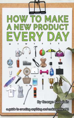 How to Make a New Product Every Day de George Saoulidis