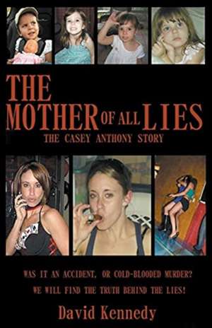 The Mother of all Lies The Casey Anthony Story de David Kennedy