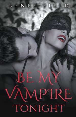 Be My Vampire Tonight de Renee Field