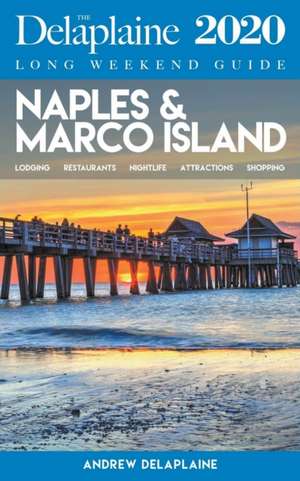 Naples & Marco Island - The Delaplaine 2020 Long Weekend Guide de Andrew Delaplaine