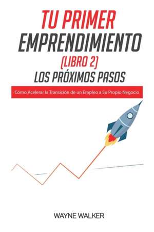 Tu Primer Emprendimiento(Libro 2) Los Próximos Pasos de Wayne Walker