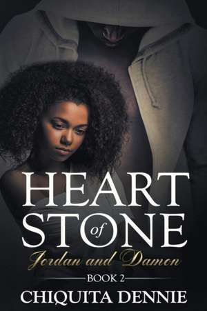 Heart of Stone Series Book 2 Jordan&Damon de Chiquita Dennie