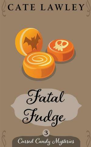 Fatal Fudge de Cate Lawley