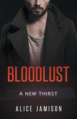 Bloodlust A New Thirst Book de Alice Jamison