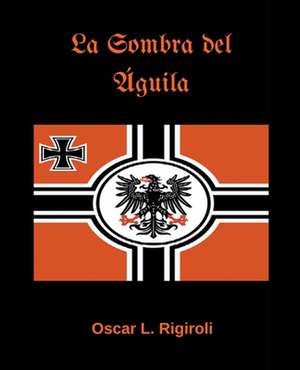 La Sombra del Águila de Oscar Luis Rigiroli