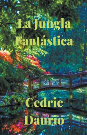 La Jungla Fantástica de Cedric Daurio