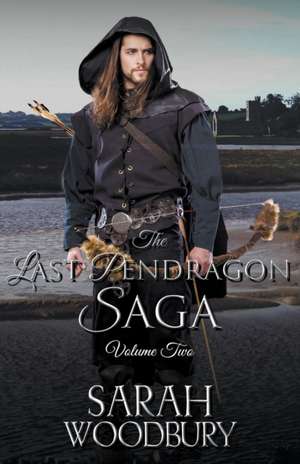 The Last Pendragon Saga Volume 2 de Sarah Woodbury