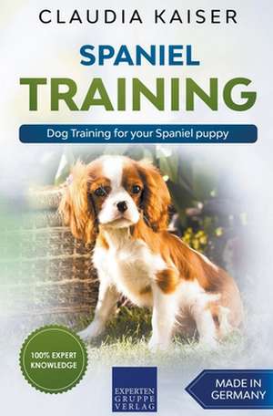 Spaniel Training - Dog Training for your Spaniel puppy de Claudia Kaiser