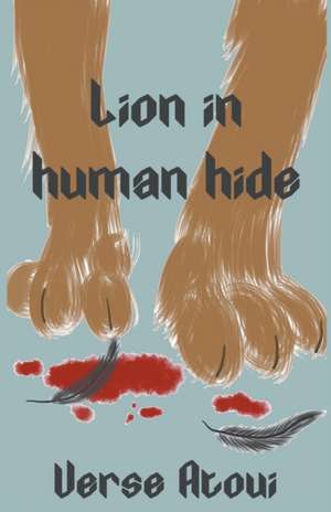Lion In Human Hide de Verse Atoui