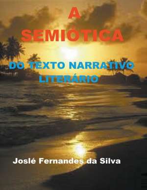 A Semiótica do Texto Narrativo Literário de Jose Fernandes Da Silva