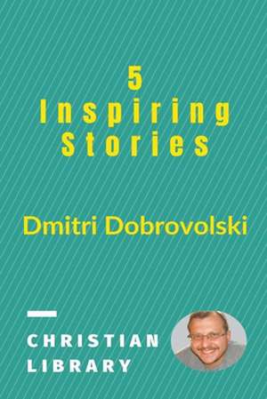 5 Inspiring Stories de Dmitri Dobrovolski