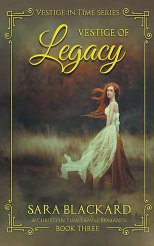 Vestige of Legacy: A Christian Time Travel Romance de Sara Blackard