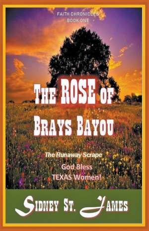 The Rose of Brays Bayou - The Runaway Scrape de Sidney St. James