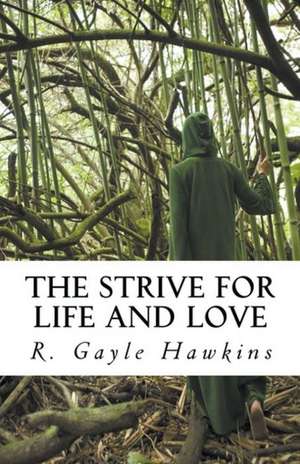 The Strive for Life and Love de R. Gayle Hawkins