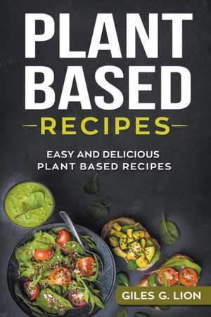 Plant Based Recipes de Giles G. Lion