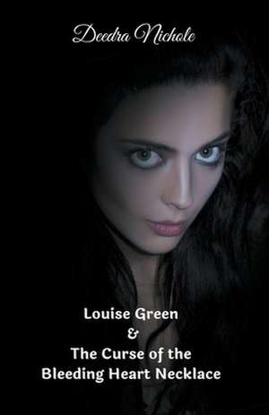 Louise Green & The Curse of the Bleeding Heart Necklace de Deedra Nichole