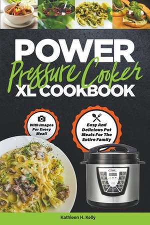 Power Pressure Cooker XL Cookbook: Easy And Delicious Pot Meals For The Entire Family de Kathleen H. Kelly