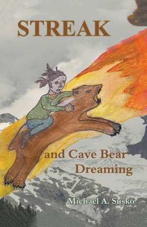 Streak and Cave Bear Dreaming de Michael A. Susko