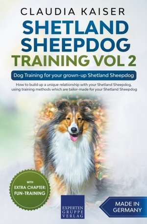 Shetland Sheepdog Training Vol 2  Dog Training for your grown-up Shetland Sheepdog de Claudia Kaiser